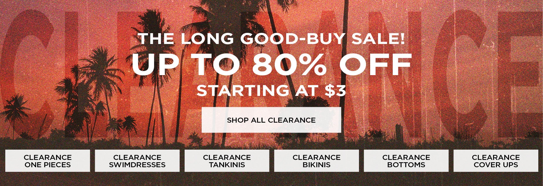 SHOP THE LONG GOOD-BUY SALE: UP TO 80% OFF CLEARANCE: STARTING AT $3