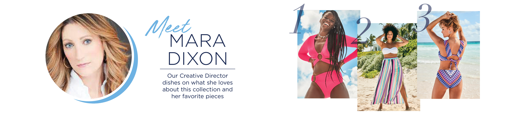 Meet Mara Dixon. Our Creative Director dishes on what she loves about this collection and her favorite pieces