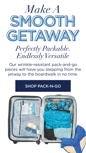 Our wrinkle-resistant pack-and-go pieces will have you stepping from the jetway to the boardwalk in no time. SHOP PACK AND GO