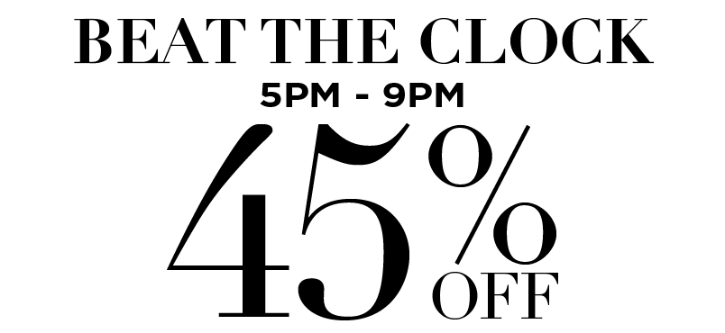 45% OFF FROM 5PM TO 9PM