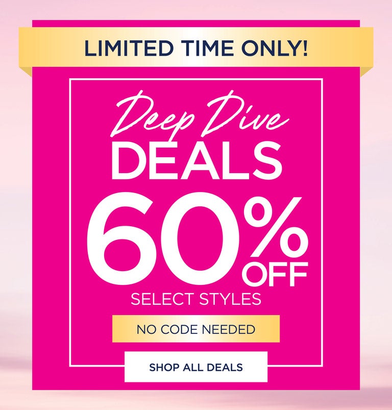 LIMITED TIME ONLY! Deep Dive Deals 60% OFF select styles - no code needed - SHOP ALL DEALS