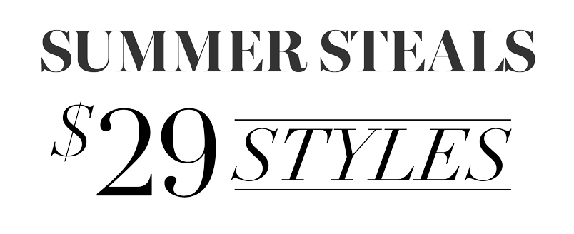 SUMMER STEALS $29 STYLES