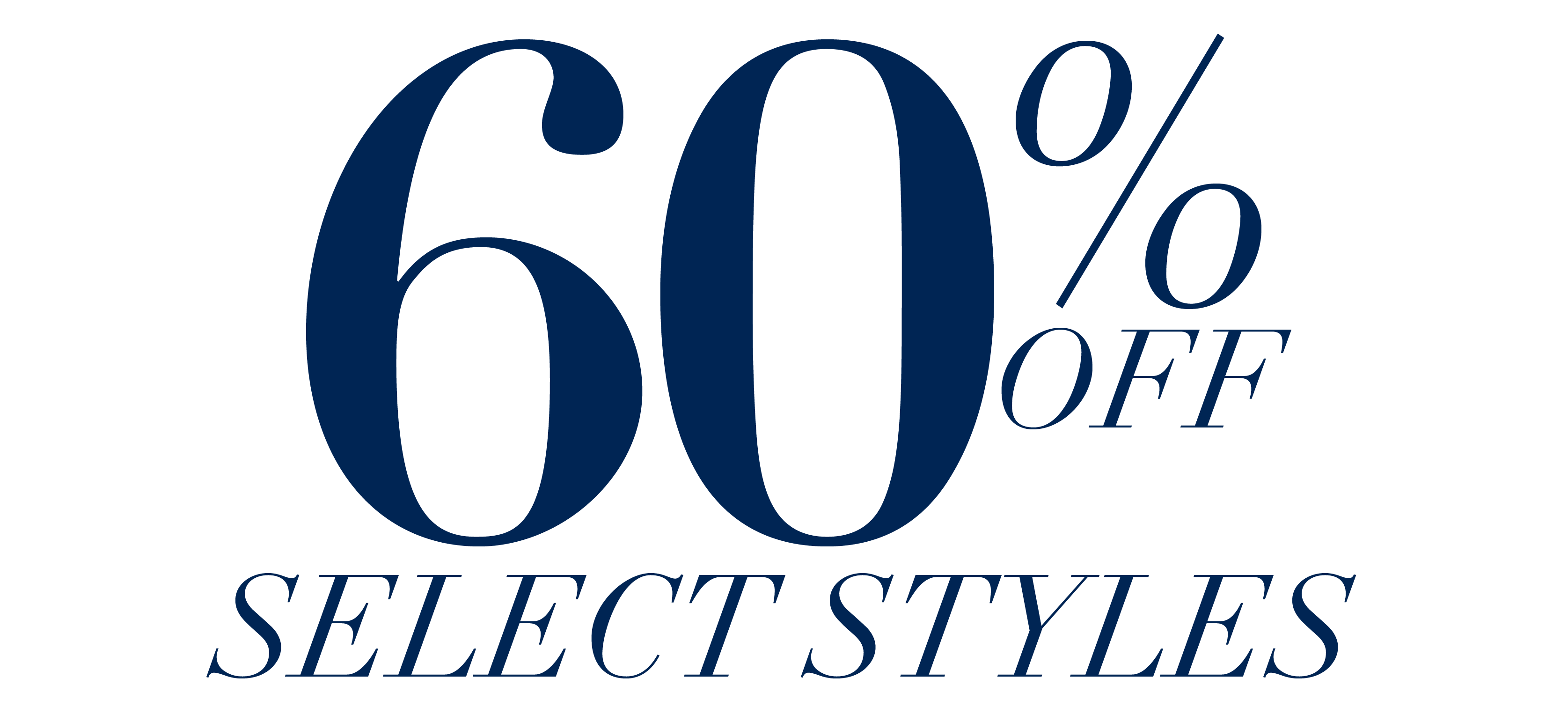 60% OFF SELECT STYLES