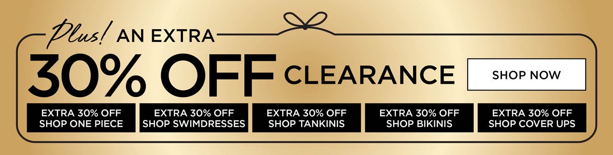 SHOP NOW FOR AN EXTRA 30% OFF CLEARANCE
