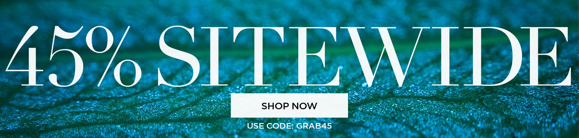 45% OFF SITEWIDE with code: GRAB 45