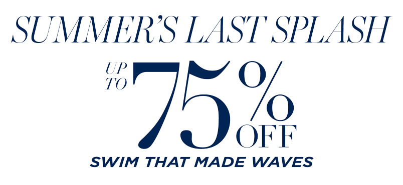 UP TO 75% OFF STYLES THAT MADE WAVES