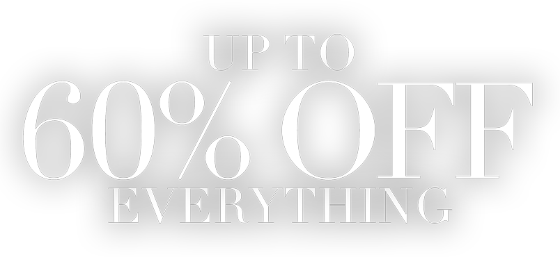 UP TO 60% OFF EVERYTHING