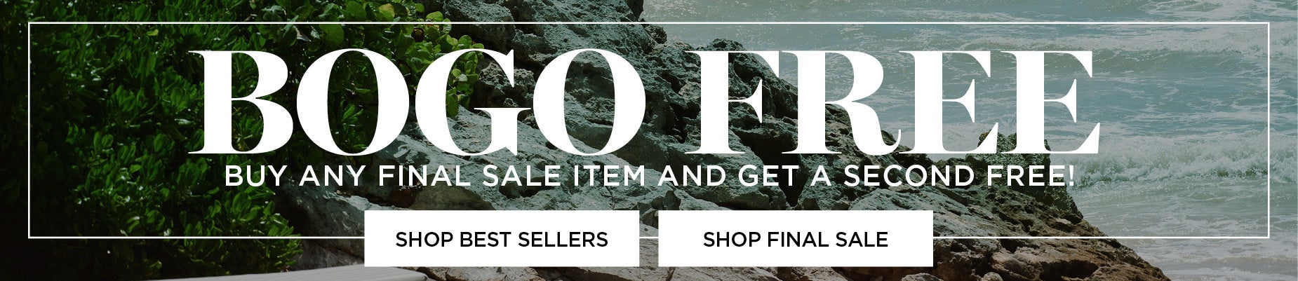 BOGO FREE! BUY ANY FINAL SALE ITEM AND GET A SECOND FREE!