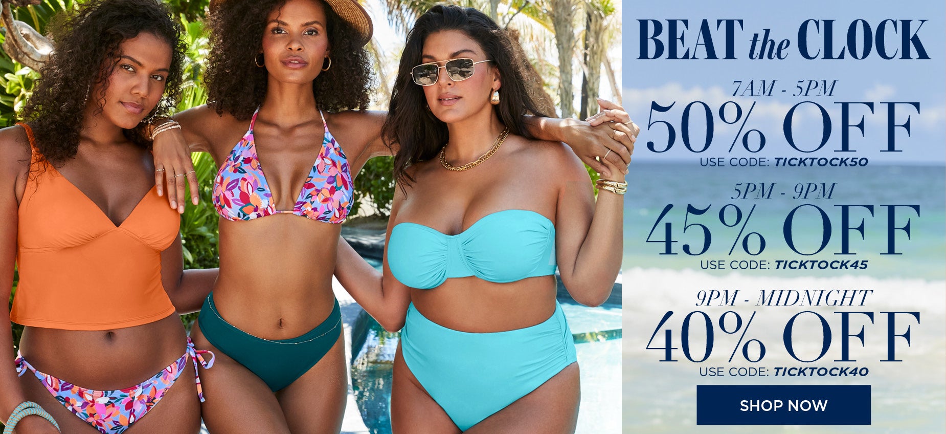 BEAT THE CLOCK AND SAVE 50% OFF FROM 7AM TO 5PM WITH CODE TICK TOCK 50, 45% OFF FROM 5PM TO 9PM WITH CODE TICK TOCK 45 OR 40% OFF FROM 9PM TO MIDNIGHT WITH CODE TICK TOCK 40.