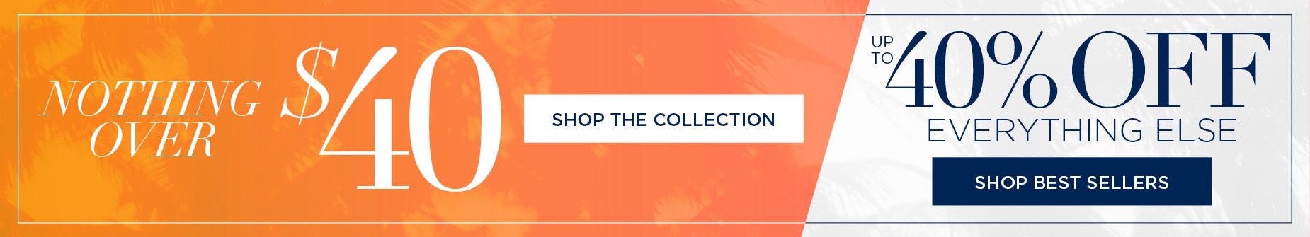 SHOP THE SPECIAL COLLECTION NOW! ALL ITEMS $40 and under!