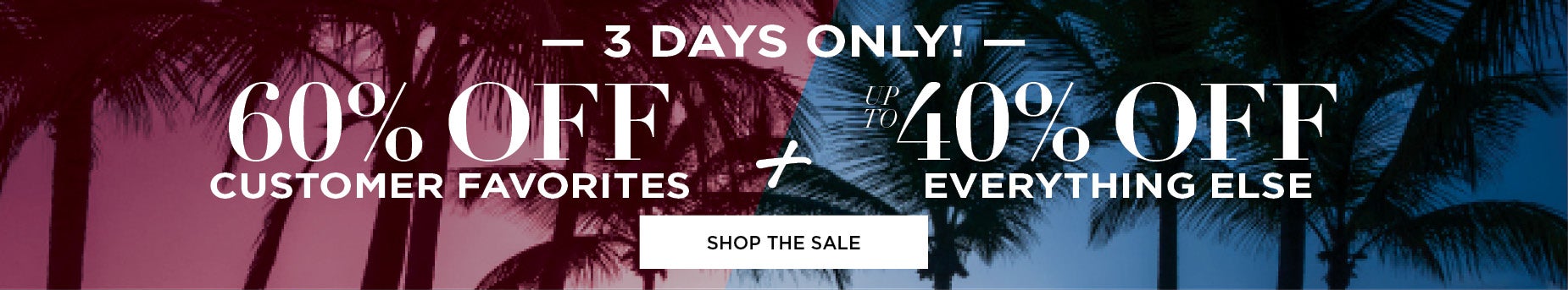 60% OFF CUSTOEMR FAVOIRTES AND UP TO 40% OFF EVERYTHING ELSE