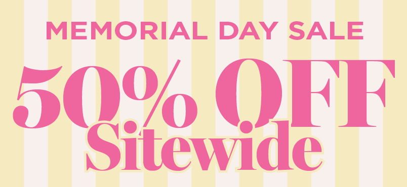 MEMORIAL DAY SALE STARTS NOW! 50% OFF SITEWIDE