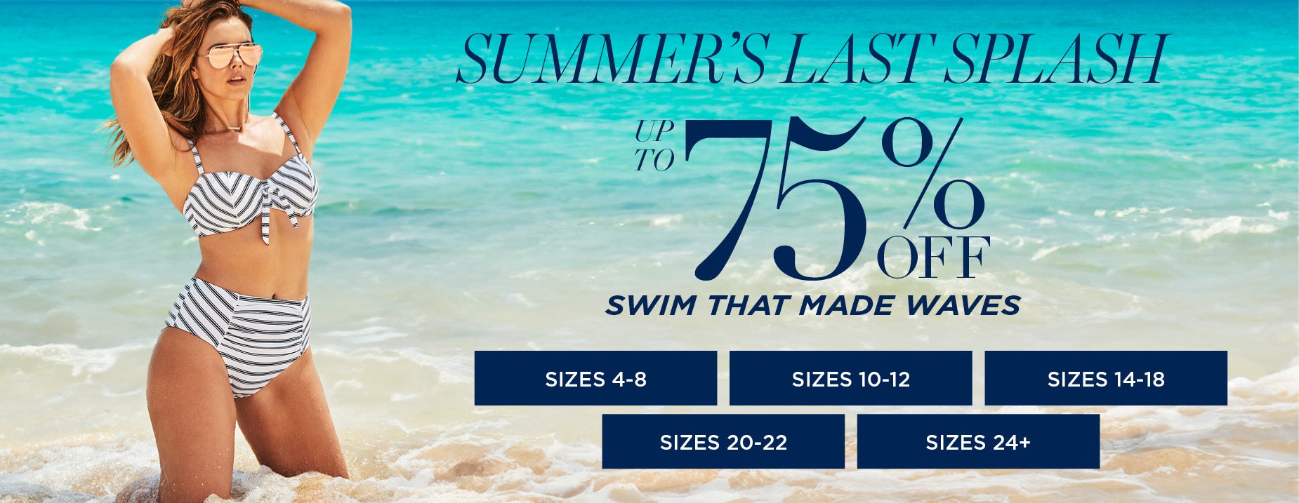 SUMMER'S LAST SPLASH: UP TO 75% OFF