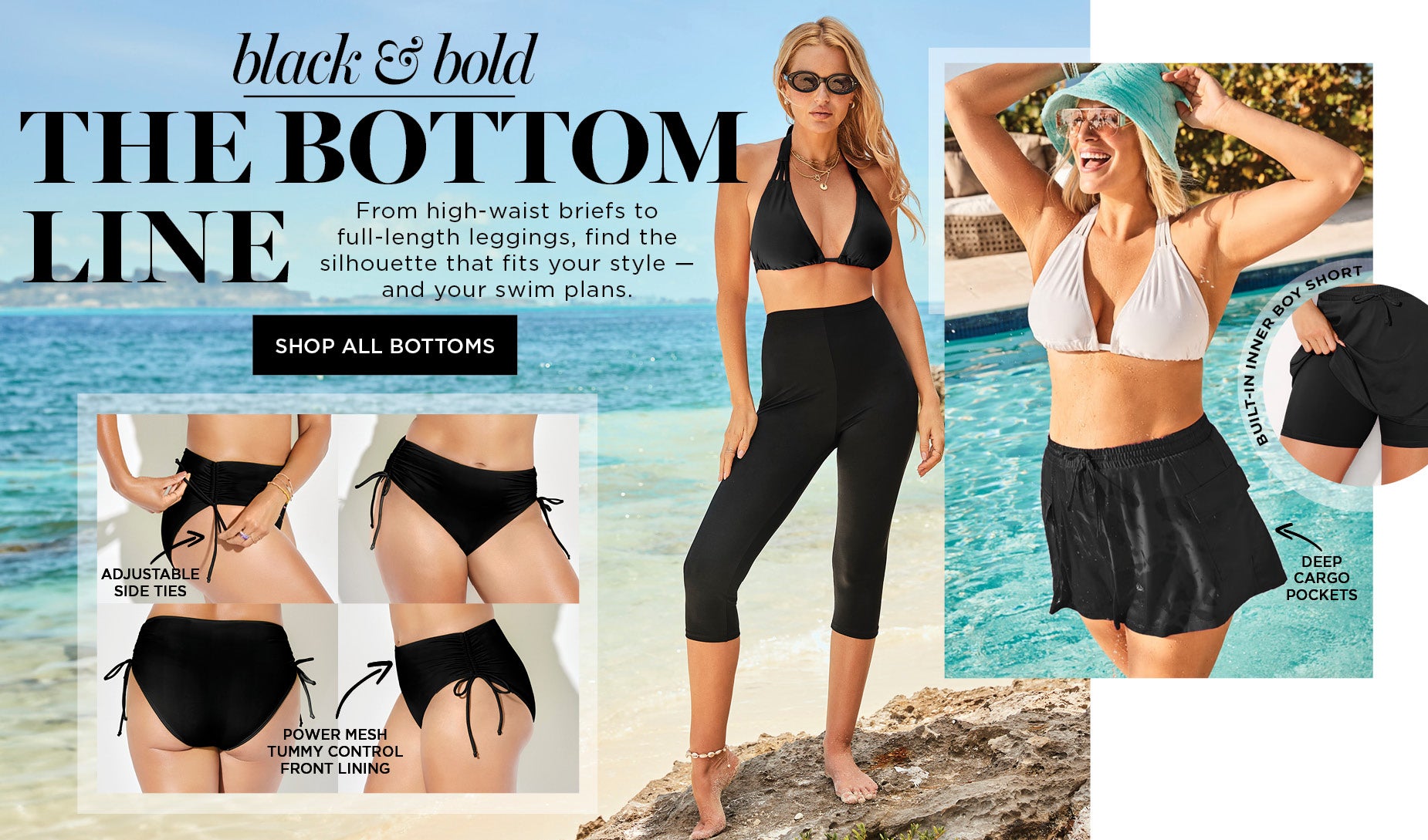 black & bold: THE BOTTOM LINE. From high-waist briefs to full-length leggings, find the silhouette that fits your style — and your swim plans.