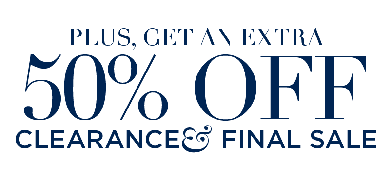 EXTRA 50% OFF CLEARANCE AND FINAL SALE