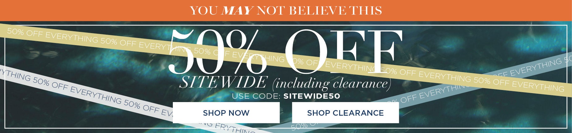 50% OFF SITEWIDE inlcuding clearance with code: SITEWIDE 50