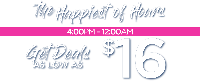 HAPPY HOUR SPECIAL - DEALS AS LOW AS $10