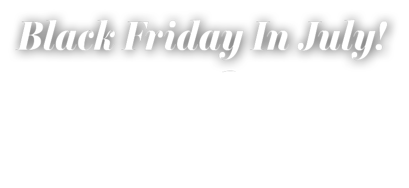 BLACK FRIDAY IN JULY: 60% OFF CLEARANCE