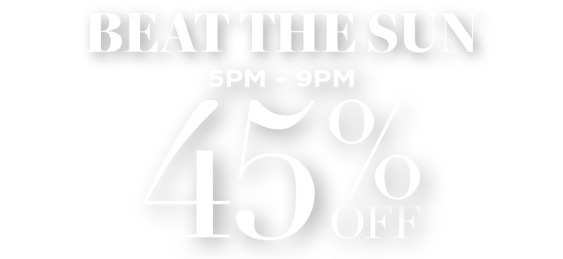 45% OFF FROM 5PM TO 9PM