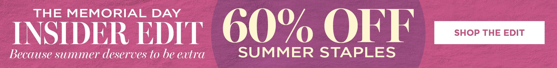 MEMORIAL DAY INSIDER EDIT: SHOP NOW FOR 60% OFF SUMMER STAPLES
