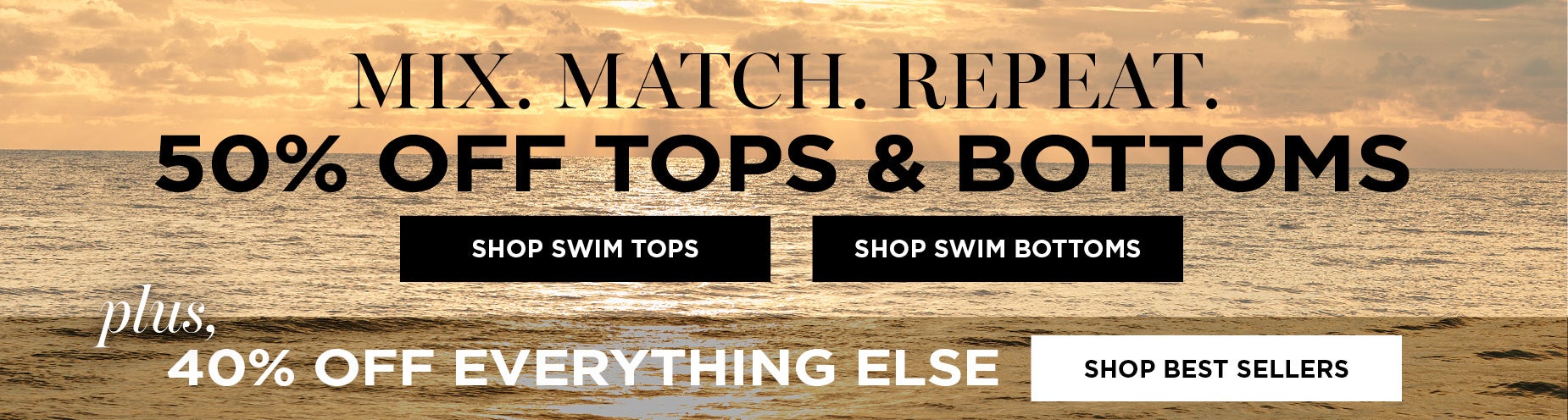 MIX, MATCH, REPEAT. 50% OFF TOPS AND BOTTOMS