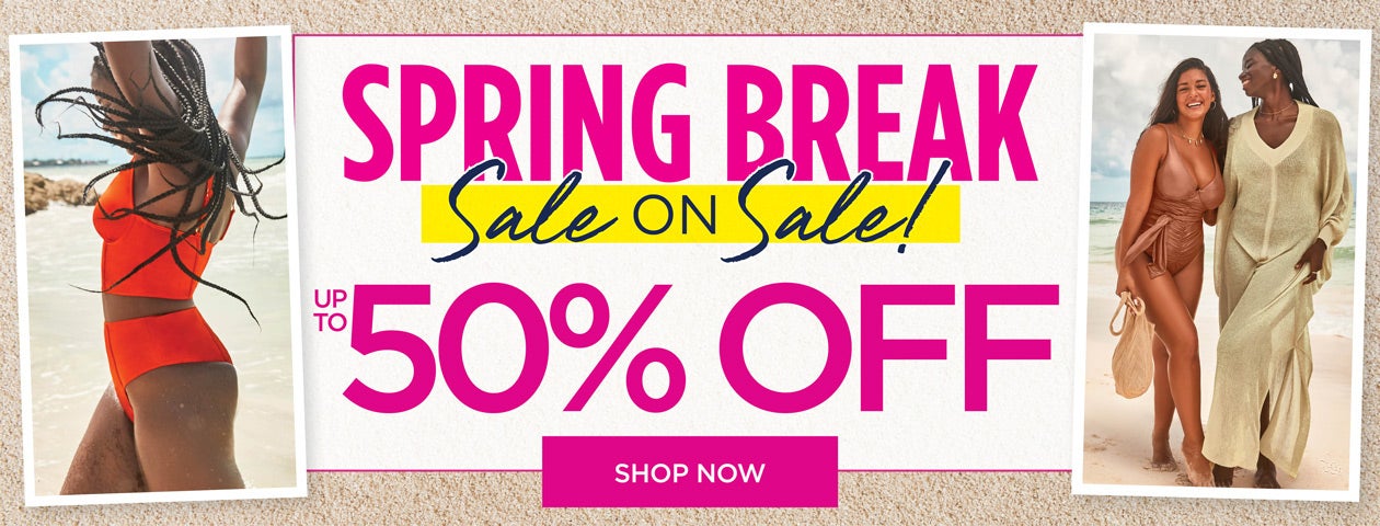 SPRING BREAK SALE ON SALE! UP TO 50% OFF. SHOP NOW