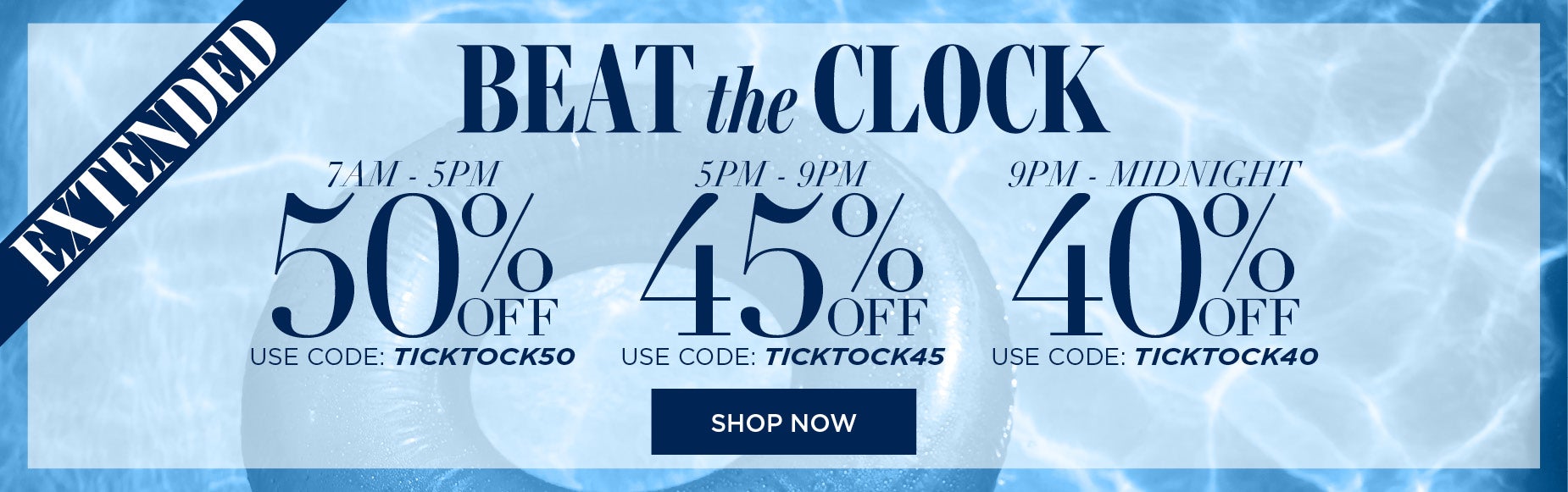 EXTENDED! BEAT THE CLOCK AND SAVE 50% FROM 7AM TO 5PM with code: TICK TICK 50, 45% OFF FROM 5PM to 9PM with code: TICK TICK 45 or 40% OFF FROM 9PM to MIDNIGHT with code: TICK TICK 40