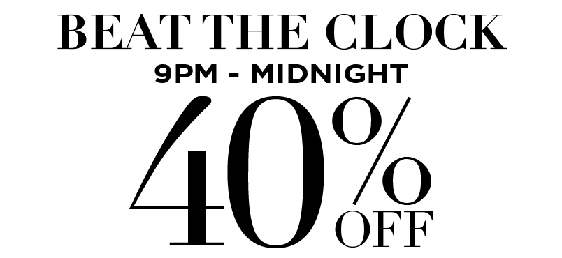 40% OFF FROM 9PM TO MIDNIGHT