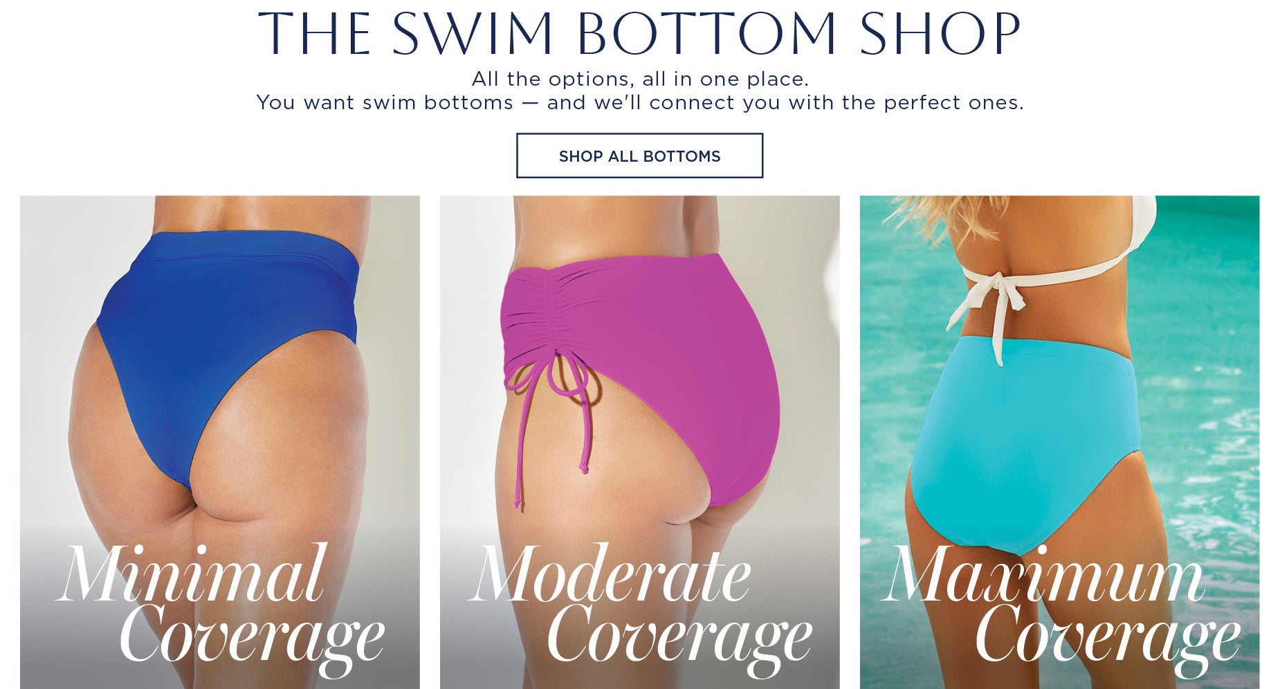 the Swim bottom shop: All the options, all in one place. You want swim bottoms — and we'll connect you with the perfect ones.
