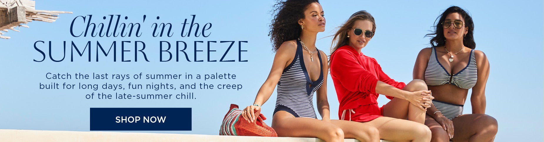 CHILLIN IN THE SUMMER BREEZE, SHOP A palette built for long days, fun nights, and the creep of the late-summer chill. SHOP NOW