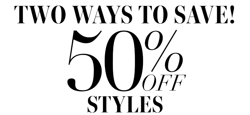 50% OFF SELECT STYLES
