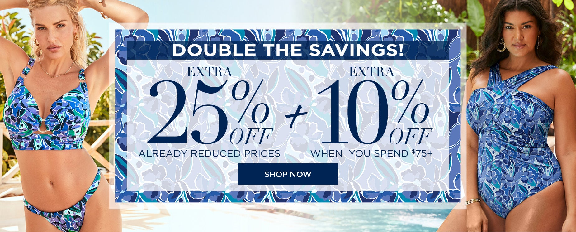 EXTRA 25% OFF ALREADY-REDUCED PRICES PLUS AN EXTRA 10% OFF WHEN YOU SPEND $75+