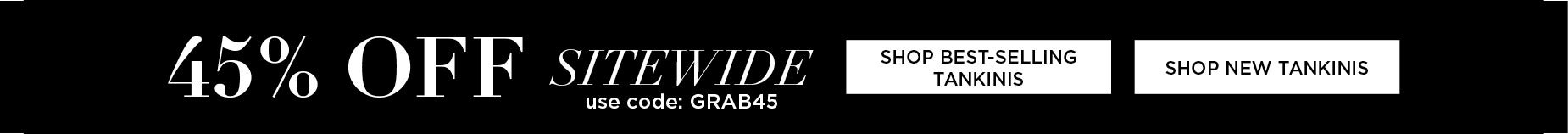 50% OFF BEST-SELLING AND NEW TANKINIS WITH CODE: GRAB 45