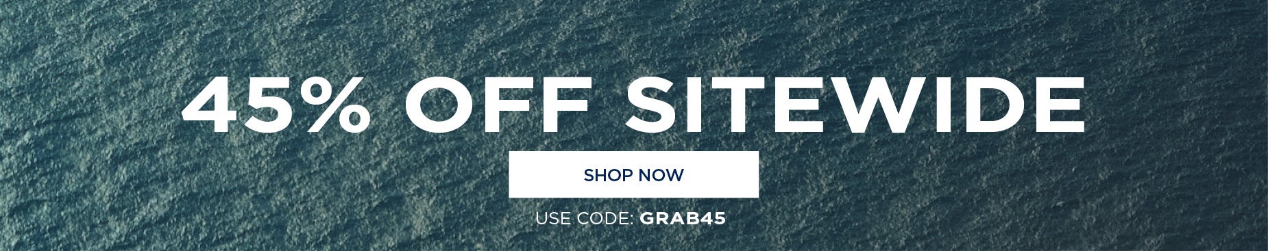 45% OFF SITEWIDE with code GRAB45
